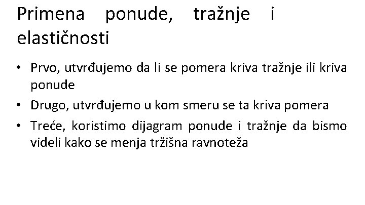 Primena ponude, tražnje i elastičnosti • Prvo, utvrđujemo da li se pomera kriva tražnje