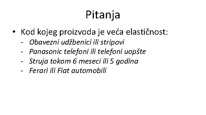 Pitanja • Kod kojeg proizvoda je veća elastičnost: - Obavezni udžbenici ili stripovi Panasonic