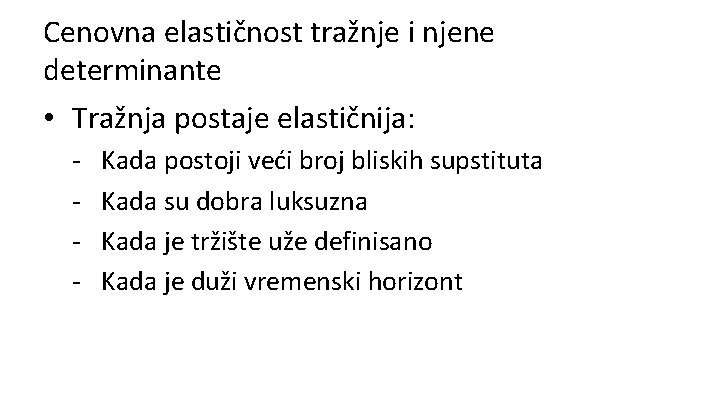 Cenovna elastičnost tražnje i njene determinante • Tražnja postaje elastičnija: - Kada postoji veći