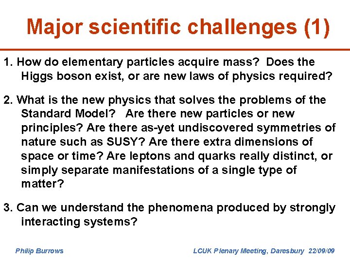 Major scientific challenges (1) 1. How do elementary particles acquire mass? Does the Higgs