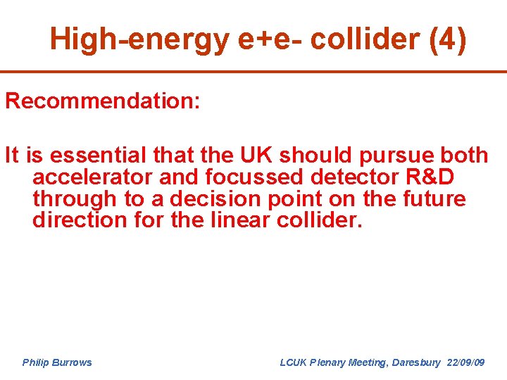 High-energy e+e- collider (4) Recommendation: It is essential that the UK should pursue both