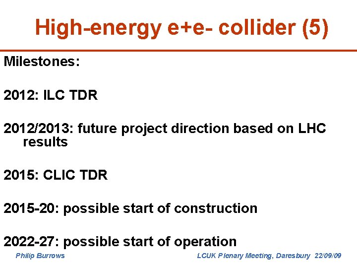 High-energy e+e- collider (5) Milestones: 2012: ILC TDR 2012/2013: future project direction based on