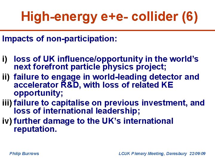 High-energy e+e- collider (6) Impacts of non-participation: i) loss of UK influence/opportunity in the
