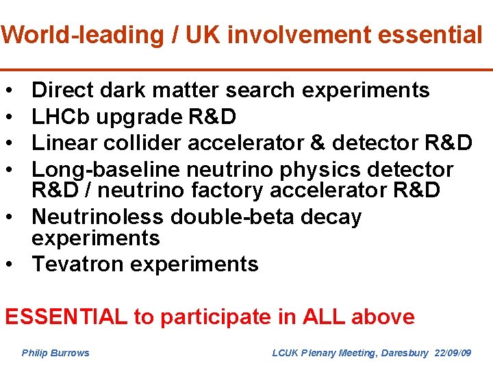 World-leading / UK involvement essential • • Direct dark matter search experiments LHCb upgrade