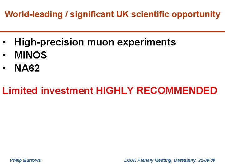 World-leading / significant UK scientific opportunity • High-precision muon experiments • MINOS • NA
