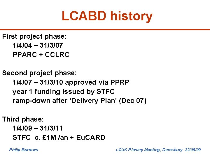 LCABD history First project phase: 1/4/04 – 31/3/07 PPARC + CCLRC Second project phase: