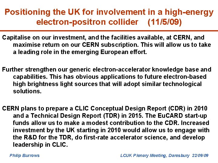 Positioning the UK for involvement in a high-energy electron-positron collider (11/5/09) Capitalise on our