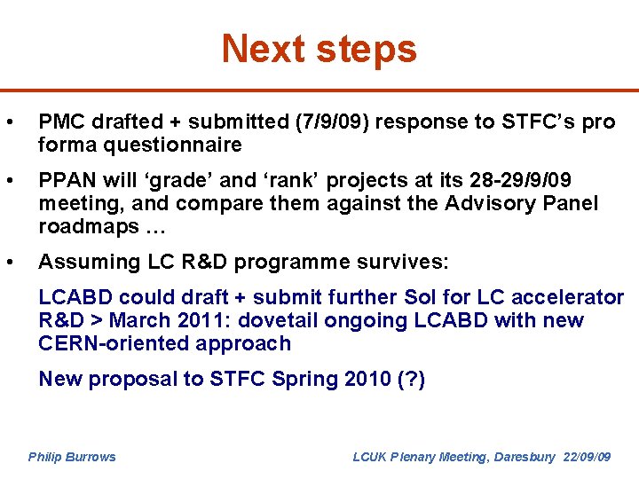 Next steps • PMC drafted + submitted (7/9/09) response to STFC’s pro forma questionnaire