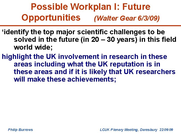 Possible Workplan I: Future Opportunities (Walter Gear 6/3/09) ‘identify the top major scientific challenges