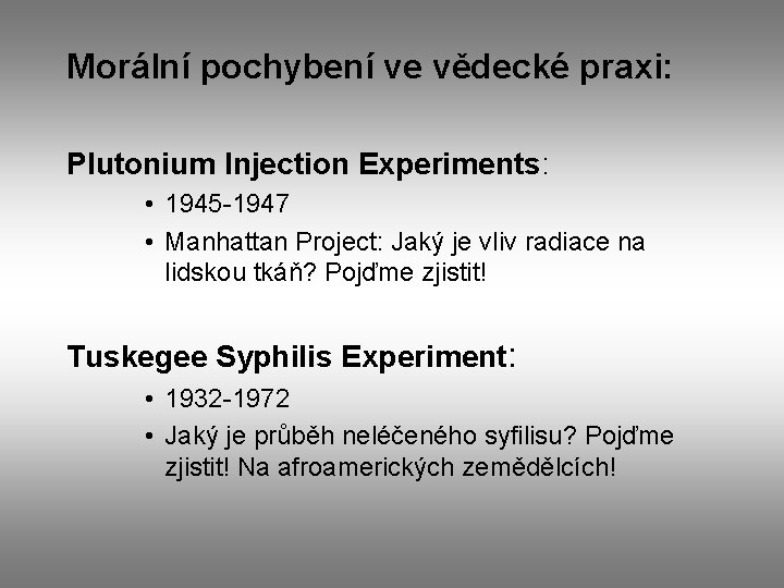 Morální pochybení ve vědecké praxi: Plutonium Injection Experiments: • 1945 -1947 • Manhattan Project: