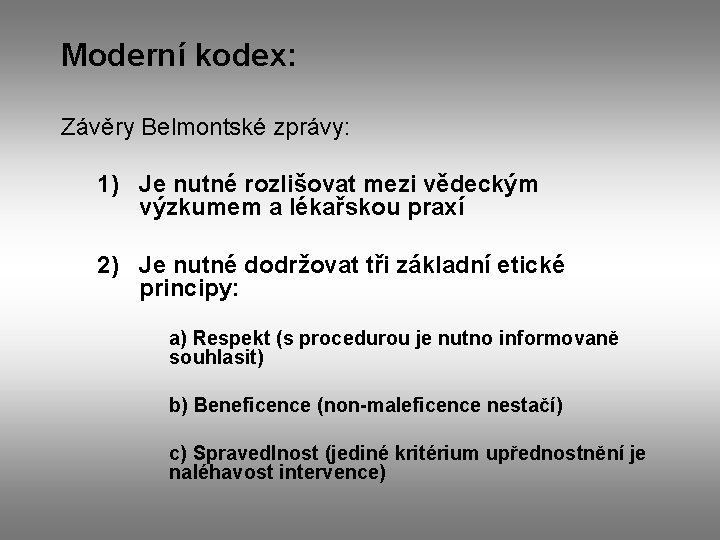 Moderní kodex: Závěry Belmontské zprávy: 1) Je nutné rozlišovat mezi vědeckým výzkumem a lékařskou