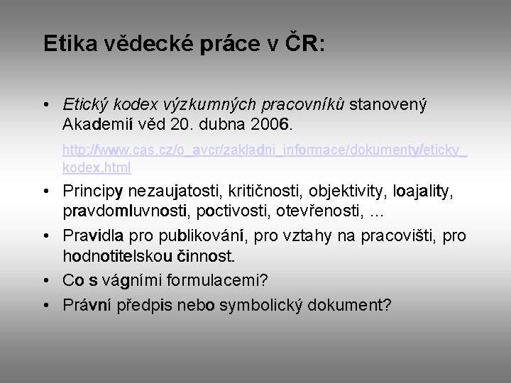 Etika vědecké práce v ČR: • Etický kodex výzkumných pracovníků stanovený Akademií věd 20.