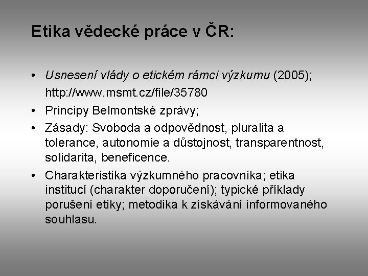 Etika vědecké práce v ČR: • Usnesení vlády o etickém rámci výzkumu (2005); http: