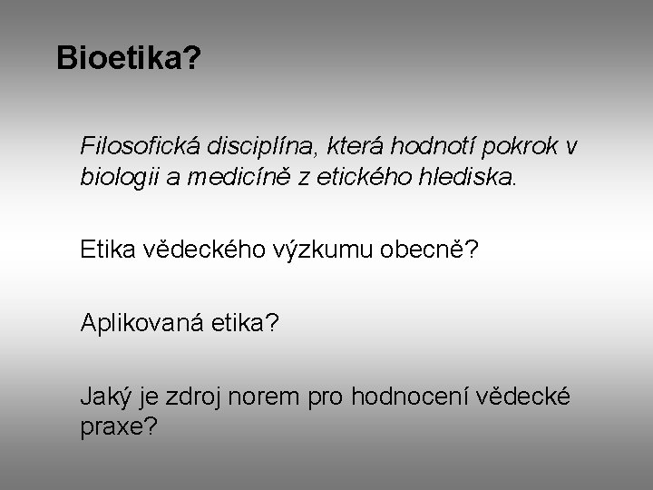 Bioetika? Filosofická disciplína, která hodnotí pokrok v biologii a medicíně z etického hlediska. Etika