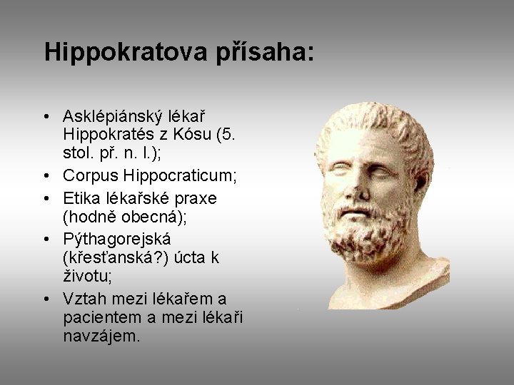 Hippokratova přísaha: • Asklépiánský lékař Hippokratés z Kósu (5. stol. př. n. l. );