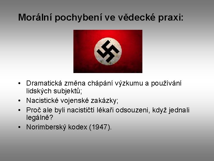 Morální pochybení ve vědecké praxi: • Dramatická změna chápání výzkumu a používání lidských subjektů;