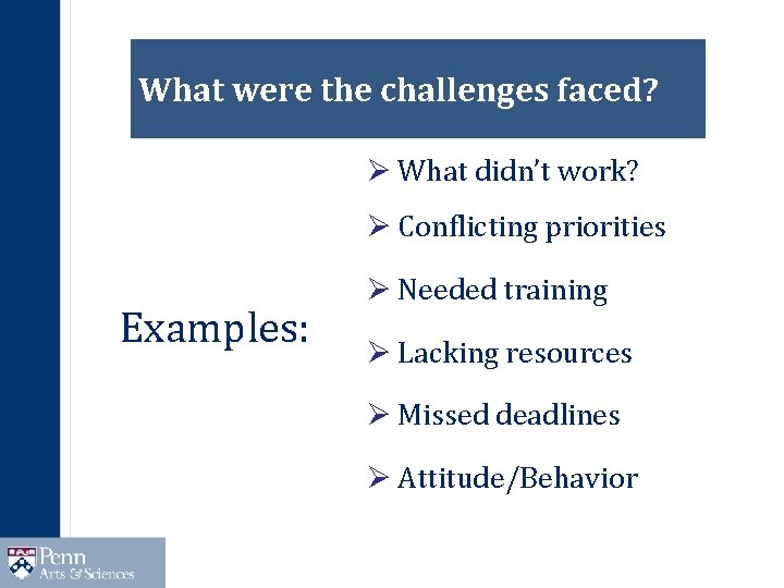 What were the challenges faced? Ø What didn’t work? Ø Conflicting priorities Examples: Ø