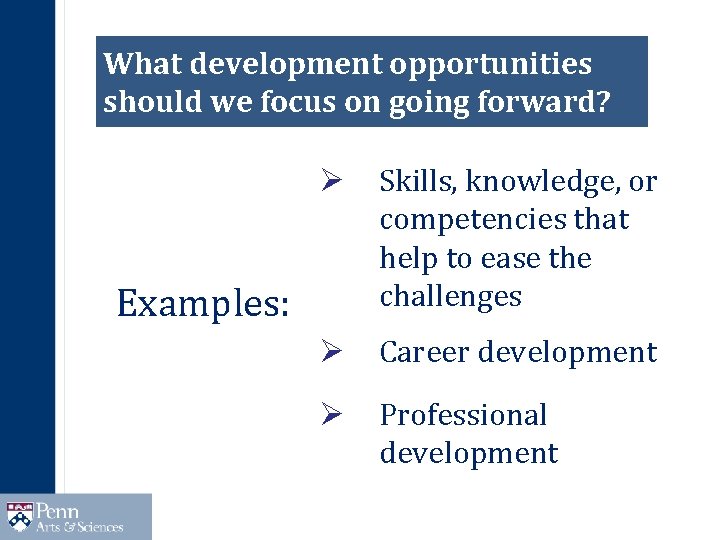 What development opportunities should we focus on going forward? Ø Skills, knowledge, or competencies