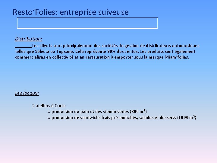  Resto’Folies: entreprise suiveuse Distribution: Les clients sont principalement des sociétés de gestion de