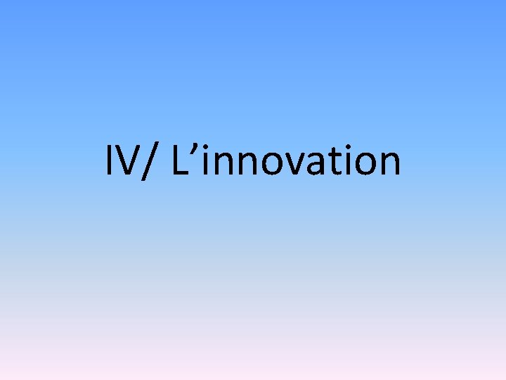 IV/ L’innovation 