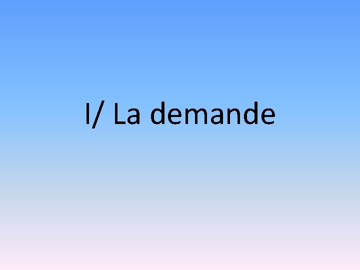 I/ La demande 