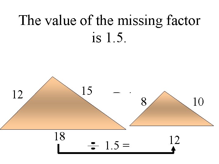 The value of the missing factor is 1. 5. 15 12 18 8 1.