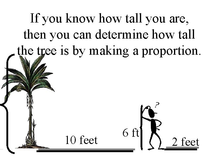 If you know how tall you are, then you can determine how tall the