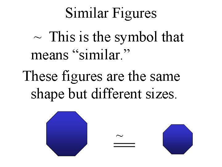 Similar Figures ~ This is the symbol that means “similar. ” These figures are