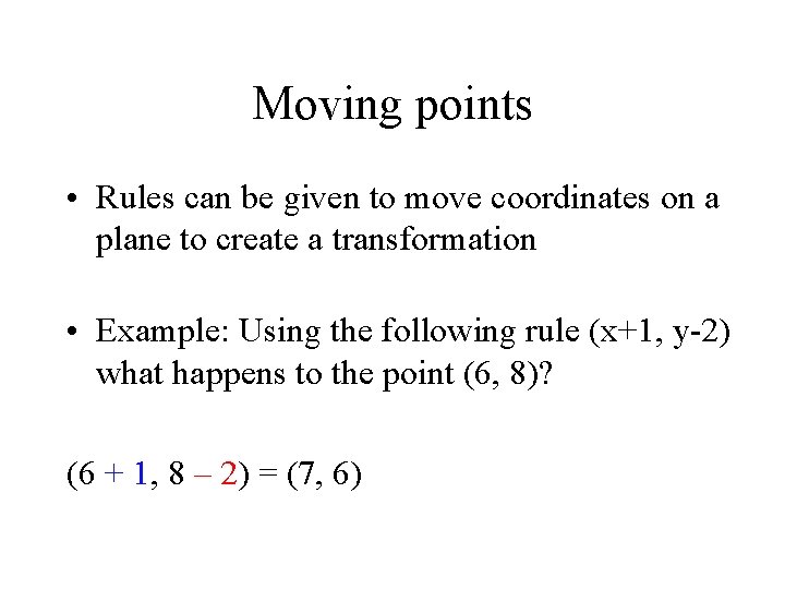 Moving points • Rules can be given to move coordinates on a plane to