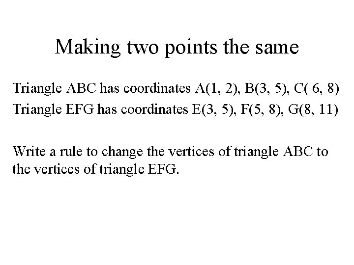 Making two points the same Triangle ABC has coordinates A(1, 2), B(3, 5), C(