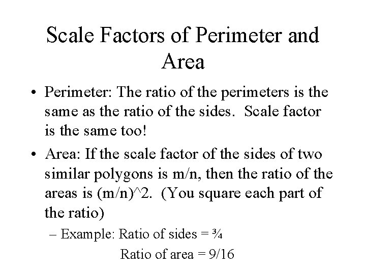 Scale Factors of Perimeter and Area • Perimeter: The ratio of the perimeters is