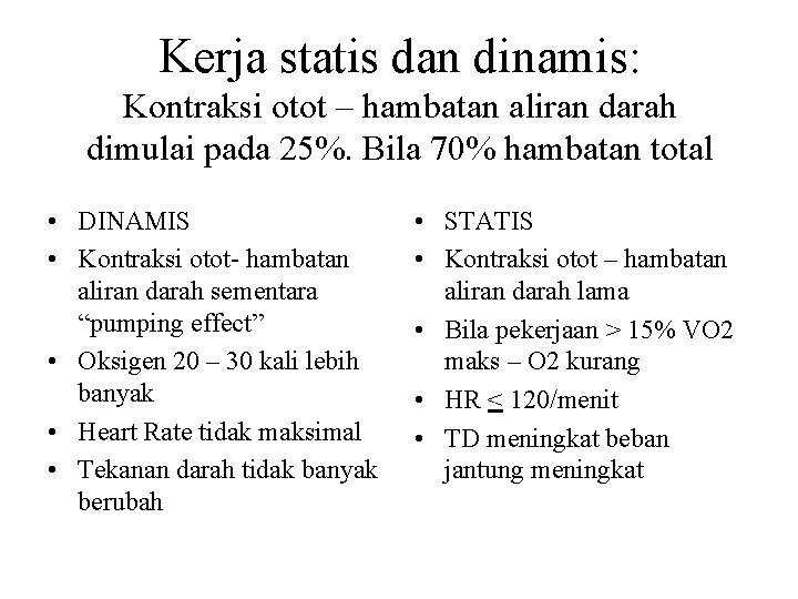 Kerja statis dan dinamis: Kontraksi otot – hambatan aliran darah dimulai pada 25%. Bila