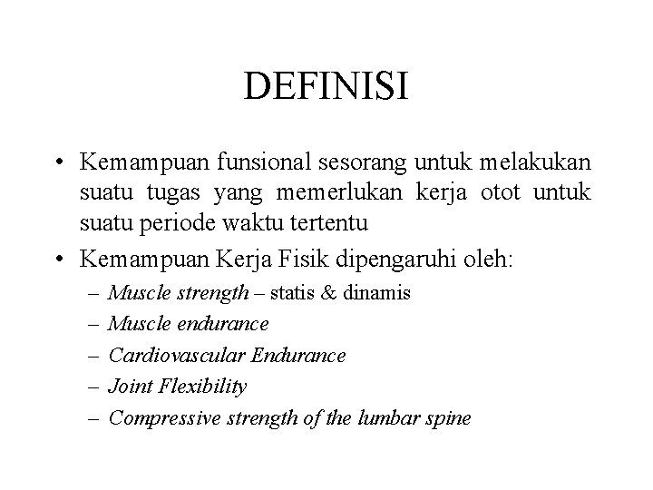 DEFINISI • Kemampuan funsional sesorang untuk melakukan suatu tugas yang memerlukan kerja otot untuk