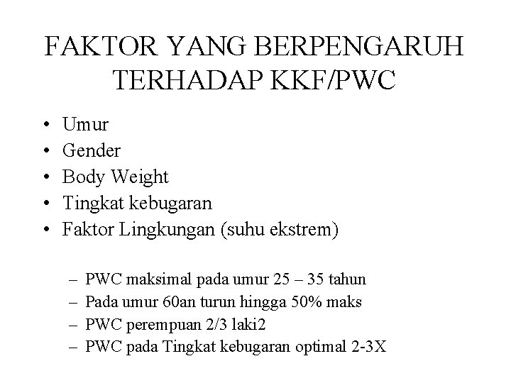 FAKTOR YANG BERPENGARUH TERHADAP KKF/PWC • • • Umur Gender Body Weight Tingkat kebugaran