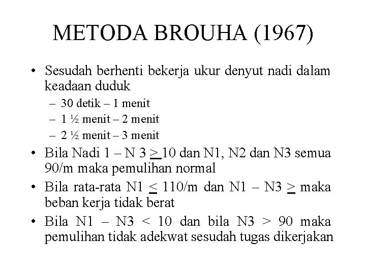 METODA BROUHA (1967) • Sesudah berhenti bekerja ukur denyut nadi dalam keadaan duduk –
