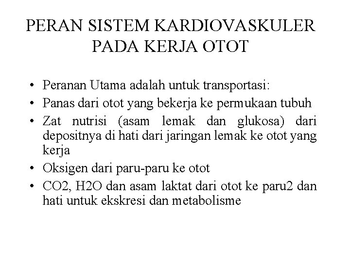 PERAN SISTEM KARDIOVASKULER PADA KERJA OTOT • Peranan Utama adalah untuk transportasi: • Panas