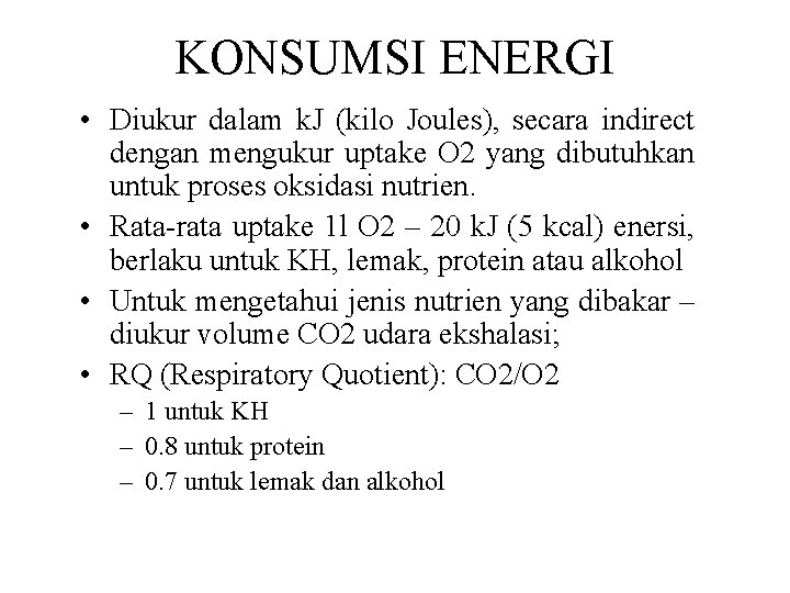KONSUMSI ENERGI • Diukur dalam k. J (kilo Joules), secara indirect dengan mengukur uptake