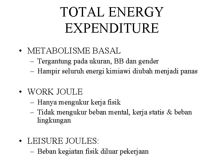 TOTAL ENERGY EXPENDITURE • METABOLISME BASAL – Tergantung pada ukuran, BB dan gender –