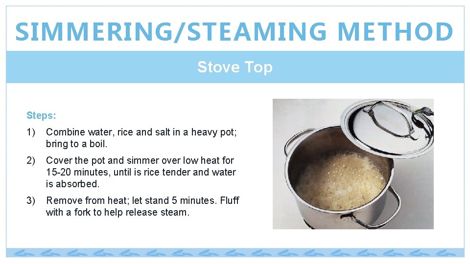 SIMMERING/STEAMING METHOD Stove Top Steps: 1) Combine water, rice and salt in a heavy