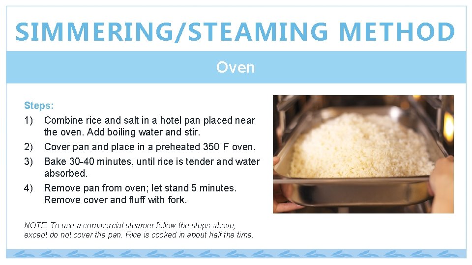 SIMMERING/STEAMING METHOD Oven Steps: 1) Combine rice and salt in a hotel pan placed