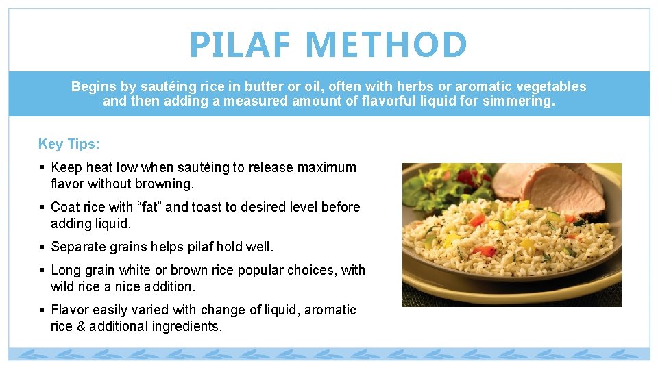 PILAF METHOD Begins by sautéing rice in butter or oil, often with herbs or