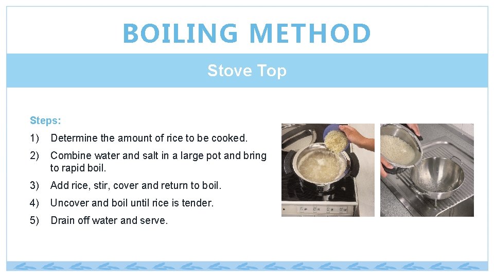 BOILING METHOD Stove Top Steps: 1) Determine the amount of rice to be cooked.
