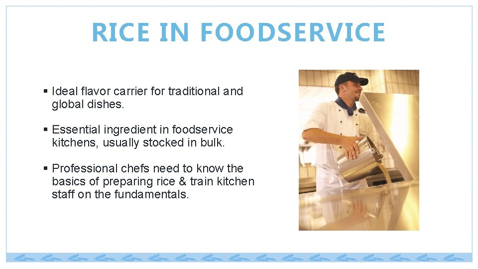 RICE IN FOODSERVICE § Ideal flavor carrier for traditional and global dishes. § Essential