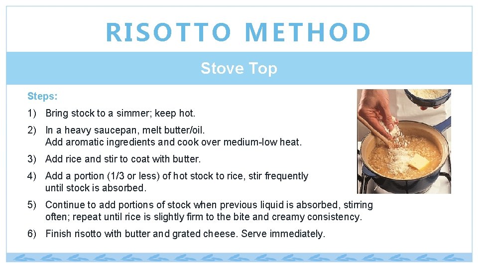 RISOTTO METHOD Stove Top Steps: 1) Bring stock to a simmer; keep hot. 2)