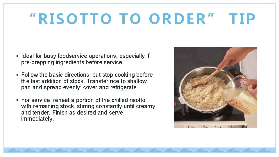 “RISOTTO TO ORDER” TIP § Ideal for busy foodservice operations, especially if pre-prepping ingredients