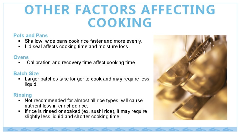 OTHER FACTORS AFFECTING COOKING Pots and Pans § Shallow, wide pans cook rice faster
