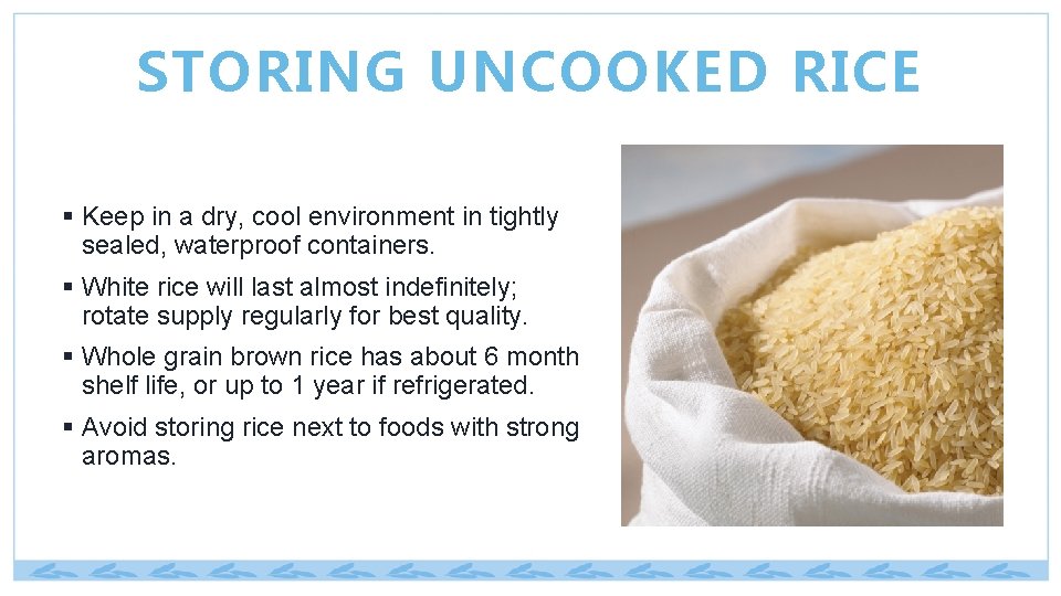 STORING UNCOOKED RICE § Keep in a dry, cool environment in tightly sealed, waterproof