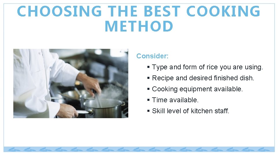 CHOOSING THE BEST COOKING METHOD Consider: § Type and form of rice you are