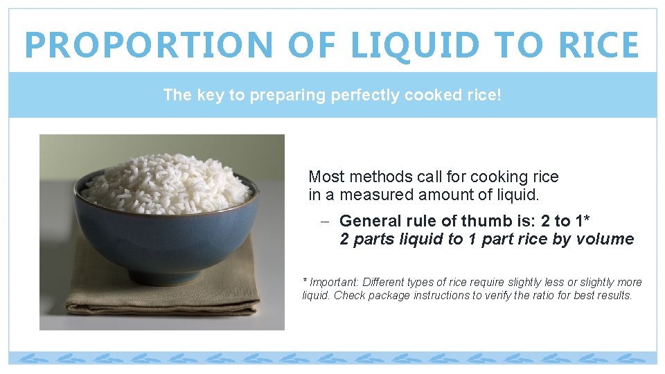 PROPORTION OF LIQUID TO RICE The key to preparing perfectly cooked rice! Most methods