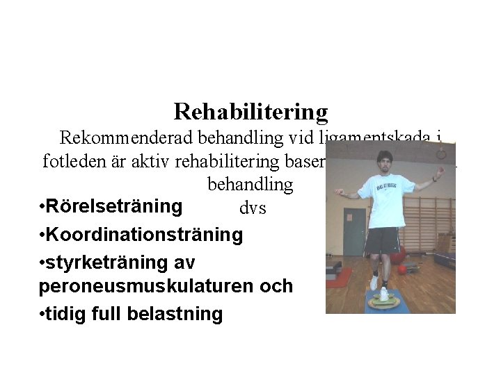 Rehabilitering Rekommenderad behandling vid ligamentskada i fotleden är aktiv rehabilitering baserad på funktionell behandling